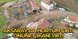 Aksaray'da fırtına ve hortum yıktı geçti