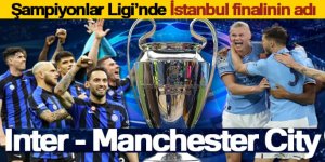 Şampiyonlar Ligi'nde İstanbul finalinin adı: Inter - Manchester City