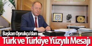 Başkan Oprukçu'dan Türk ve Türkiye Yüzyılı Mesajı