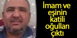 İmam ve eşinin katili oğulları çıktı