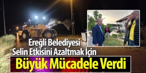 Ereğli Belediyesi Selin Etkisini Azaltmak İçin Büyük Mücadele Verdi