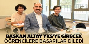 BAŞKAN ALTAY YKS’YE GİRECEK ÖĞRENCİLERE BAŞARILAR DİLEDİ