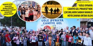 BAŞKAN ALTAY “GÜLE OYNAYA CAMİYE GEL PROJESİ”NDE ÇOCUKLARIN SABAH NAMAZI HEYECANINA ORTAK OLDU