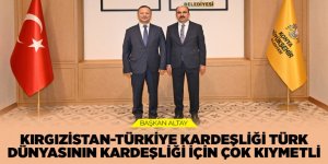 “KIRGIZİSTAN-TÜRKİYE KARDEŞLİĞİ TÜRK DÜNYASININ KARDEŞLİĞİ İÇİN ÇOK KIYMETLİ”