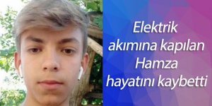 Elektrik akımına kapılan Hamza hayatını kaybetti