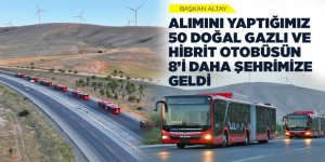 BAŞKAN ALTAY: “ALIMINI YAPTIĞIMIZ 50 DOĞAL GAZLI VE HİBRİT OTOBÜSÜN 8’İ DAHA ŞEHRİMİZE GELDİ”