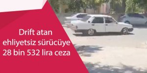 Drift atan ehliyetsiz sürücüye 28 bin 532 lira ceza