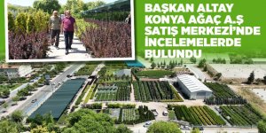 BAŞKAN ALTAY KONYA AĞAÇ A.Ş SATIŞ MERKEZİ’NDE İNCELEMELERDE BULUNDU