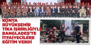 KONYA BÜYÜKŞEHİR TİKA İŞ BİRLİĞİYLE BANGLADEŞ’TE İTFAİYECİLERE EĞİTİM VERDİ