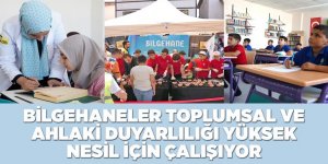 BİLGEHANELER TOPLUMSAL VE AHLAKİ DUYARLILIĞI YÜKSEK NESİL İÇİN ÇALIŞIYOR