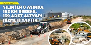 BAŞKAN ALTAY: “YILIN İLK 8 AYINDA 162 KM ŞEBEKE, 139 ADET ALTYAPI HİZMETİ YAPTIK.”