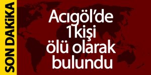 ACIGÖL’DE 1 KİŞİ ÖLÜ OLARAK BULUNDU!