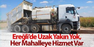 Ereğli’de Uzak Yakın Yok, Her Mahalleye Hizmet Var