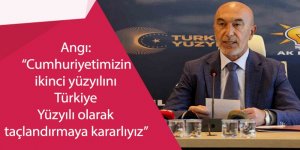 Angı: “Cumhuriyetimizin ikinci yüzyılını Türkiye Yüzyılı olarak taçlandırmaya kararlıyız”