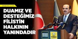 BAŞKAN ALTAY: “DUAMIZ VE DESTEĞİMİZ FİLİSTİN HALKININ YANINDADIR”