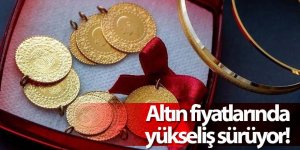 Altın fiyatlarında yükseliş sürüyor!