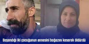 Boşandığı iki çocuğunun annesini boğazını keserek öldürdü