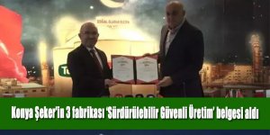 Konya Şeker'in 3 fabrikası ‘Sürdürülebilir Güvenli Üretim’ belgesi aldı