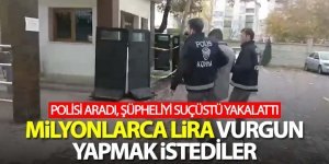 Milyonlarca lira vurgun yapmak istediler