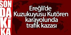 Ereğli’de Kuzukuyusu Kutören yolunda trafik kazası