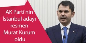 AK Parti'nin İstanbul adayı resmen Murat Kurum oldu