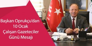 Başkan Oprukçu’dan 10 Ocak Çalışan Gazeteciler Günü Mesajı