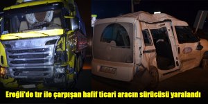 Ereğli'de tır ile çarpışan hafif ticari aracın sürücüsü yaralandı