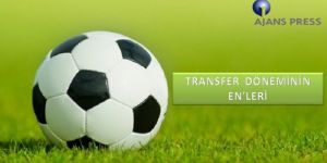 TRANSFER DÖNEMİNİN EN’LERİ