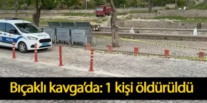 Bıçaklı kavga’da: 1 kişi öldürüldü