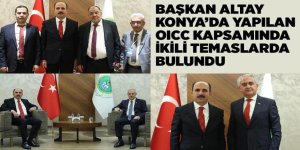 BAŞKAN ALTAY KONYA’DA YAPILAN OICC KAPSAMINDA İKİLİ TEMASLARDA BULUNDU