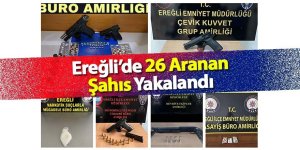 Ereğli’de 26 Aranan Şahıs Yakalandı