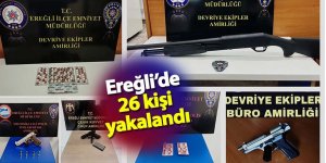 Ereğli de düzenlenen operasyonlarda; 26 kişi yakalandı