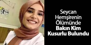 Seycan hemşirenin ölümünde bu kez yolu yapan firma kusurlu bulundu