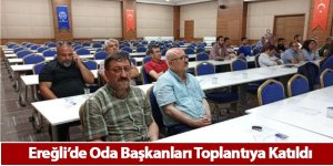 Ereğli’de Oda Başkanları Toplantıya Katıldı