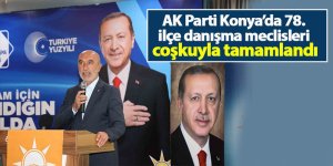 AK Parti Konya’da 78. ilçe danışma meclisleri coşkuyla tamamlandı