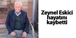 Zeynel Eskici hayatını kaybetti