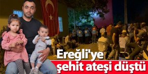 Ereğli'ye şehit ateşi düştü