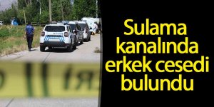 Sulama kanalında erkek cesedi bulundu