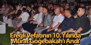 Ereğli Vefatının 10. Yılında Murat Göğebakan’ı Andı