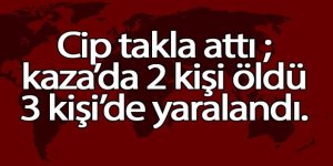 Cip takla attı 2 ölü 3 yaralı