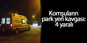 Komşular arasında park yeri kavgası: 4 yaralı