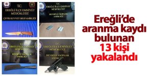 Ereğli’de aranma kaydı bulunan 13 kişi yakalandı