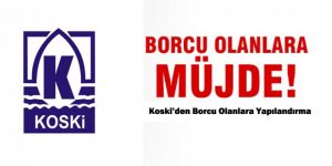 KOSKİ’YE BORCU OLANLARA BÜYÜK KOLAYLIK
