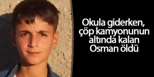 Okula giderken çöp kamyonunun altında kalan Osman öldü