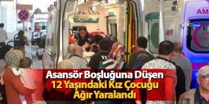 Asansör Boşluğuna Düşen 12 Yaşındaki Kız Çocuğu Ağır Yaralandı