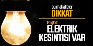 Ereğli’de elektrik kesinti bilgileri