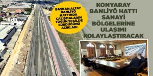 Konya'da Banliyö Çalışmaları Devam Ediyor