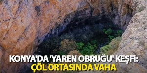 Konya'da 'Yaren Obruğu' Keşfi: Çöl Ortasında Vaha