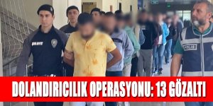 KONYA MERKEZLİ DOLANDIRICILIK OPERASYONU: 13 GÖZALTI