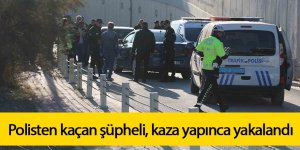 Polisten kaçan şüpheli, kaza yapınca yakalandı